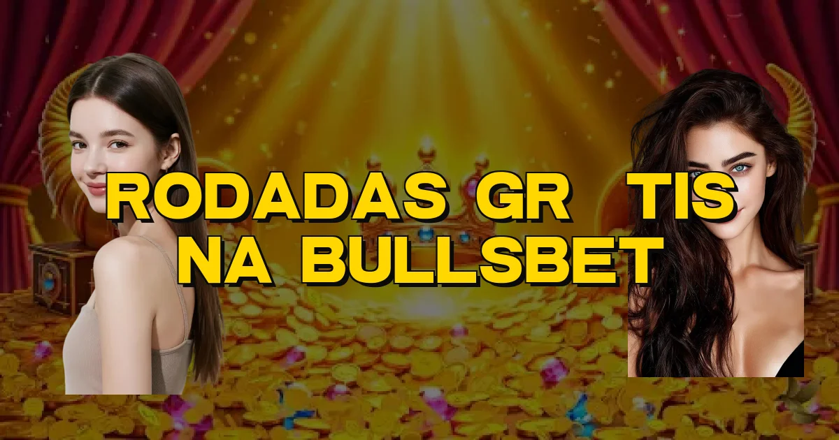 Rodadas Grátis Na Bullsbet Oficial