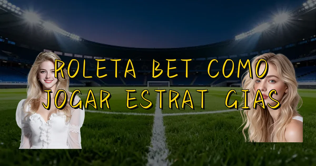Roleta Bet Como Jogar Estratégias Oficial