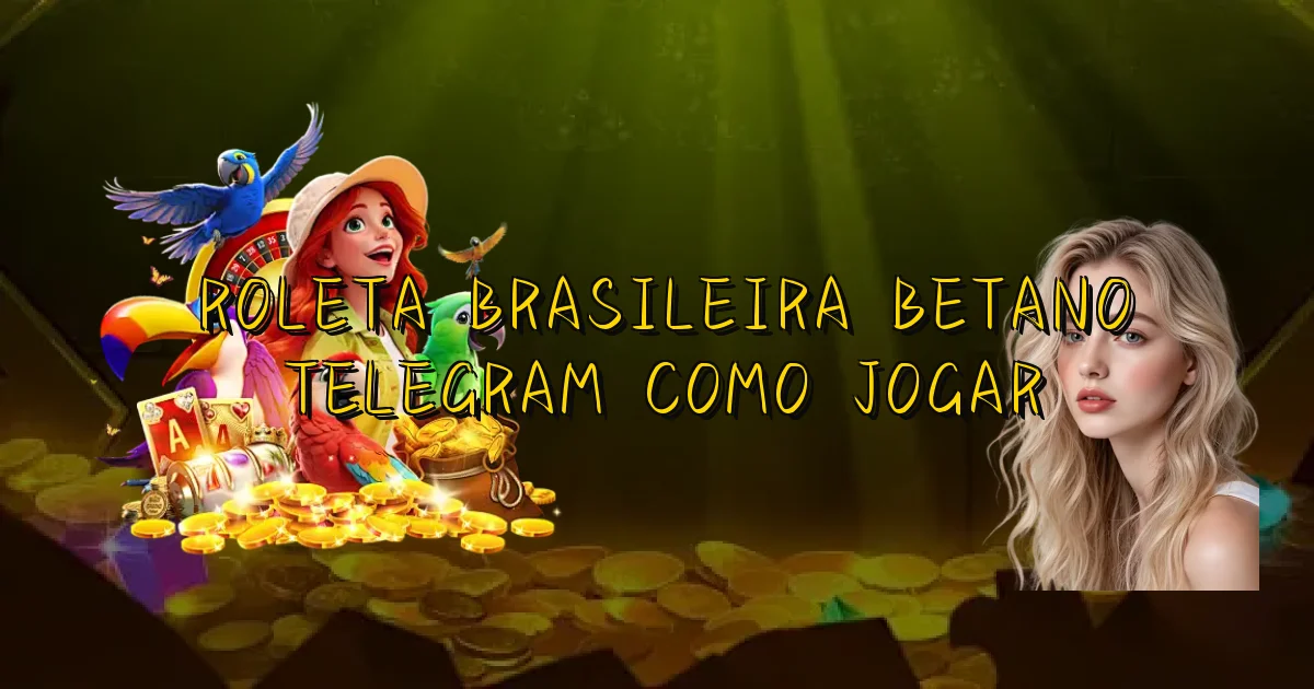 Roleta Brasileira Betano Telegram Como Jogar Oficial