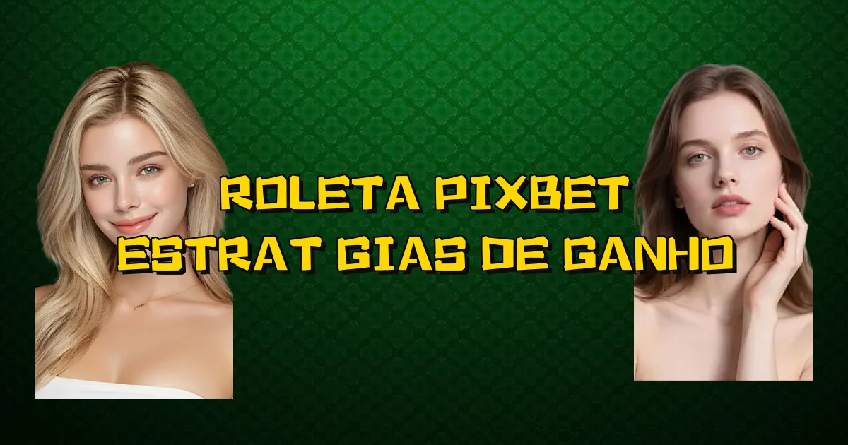 Roleta Pixbet Estratégias De Ganho Oficial