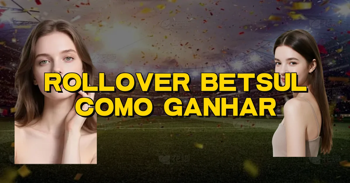 Rollover Betsul Como Ganhar Oficial