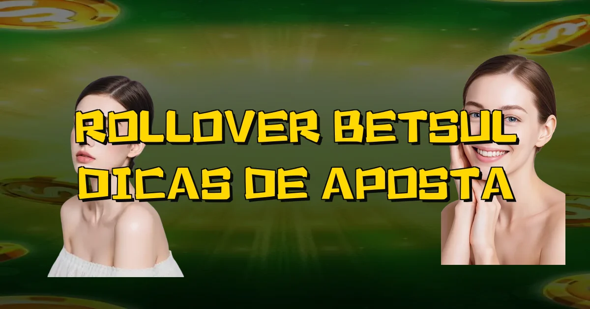 Rollover Betsul Dicas De Aposta Oficial