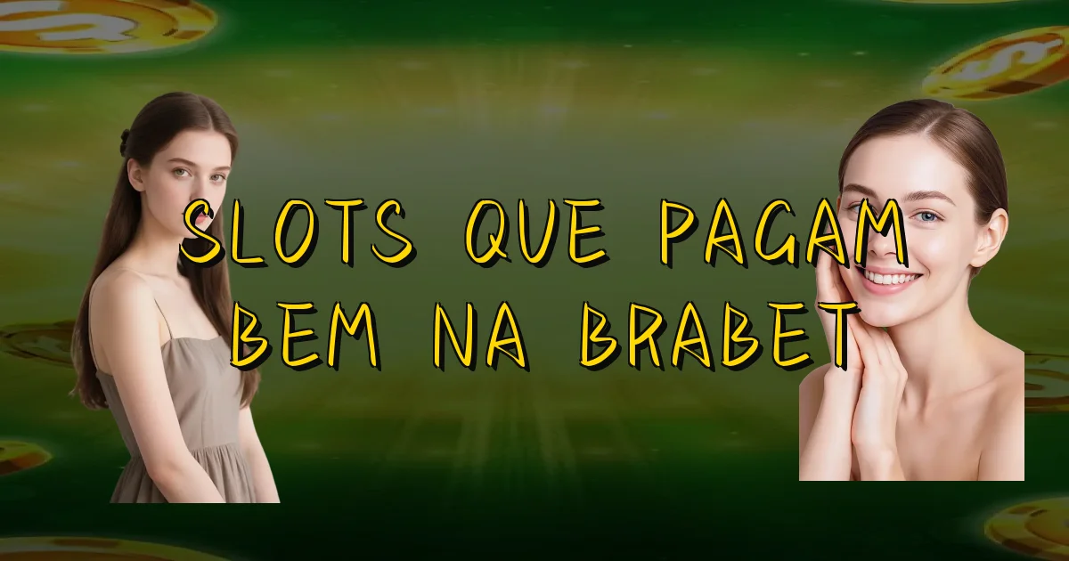 Slots Que Pagam Bem Na Brabet Oficial