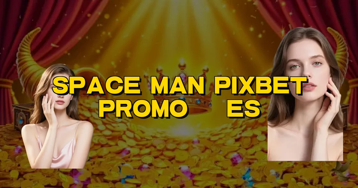 Space Man Pixbet Promoções Oficial