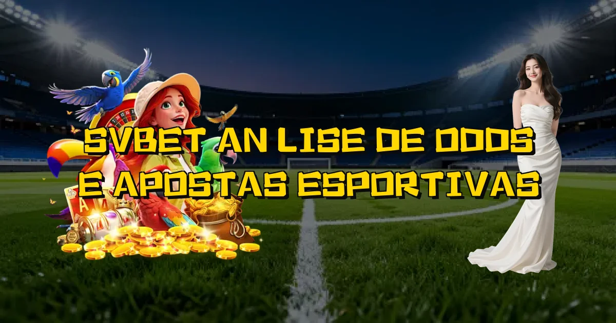 Svbet Análise De Odds E Apostas Esportivas Oficial