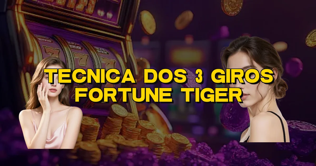 Tecnica Dos 3 Giros Fortune Tiger Oficial