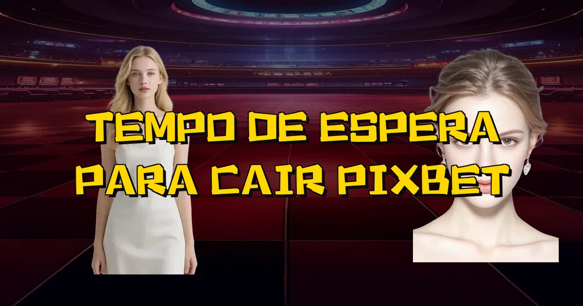 Tempo De Espera Para Cair Pixbet Oficial
