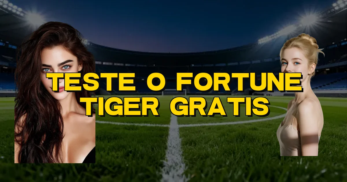 Teste O Fortune Tiger Gratis Oficial