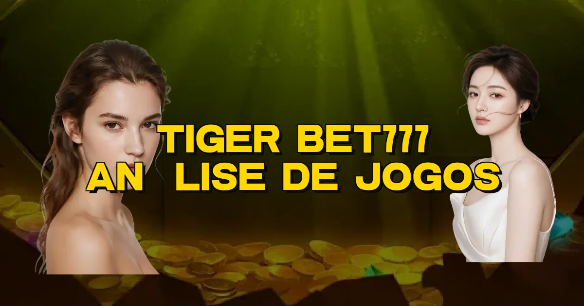 Tiger Bet777 Análise De Jogos Oficial