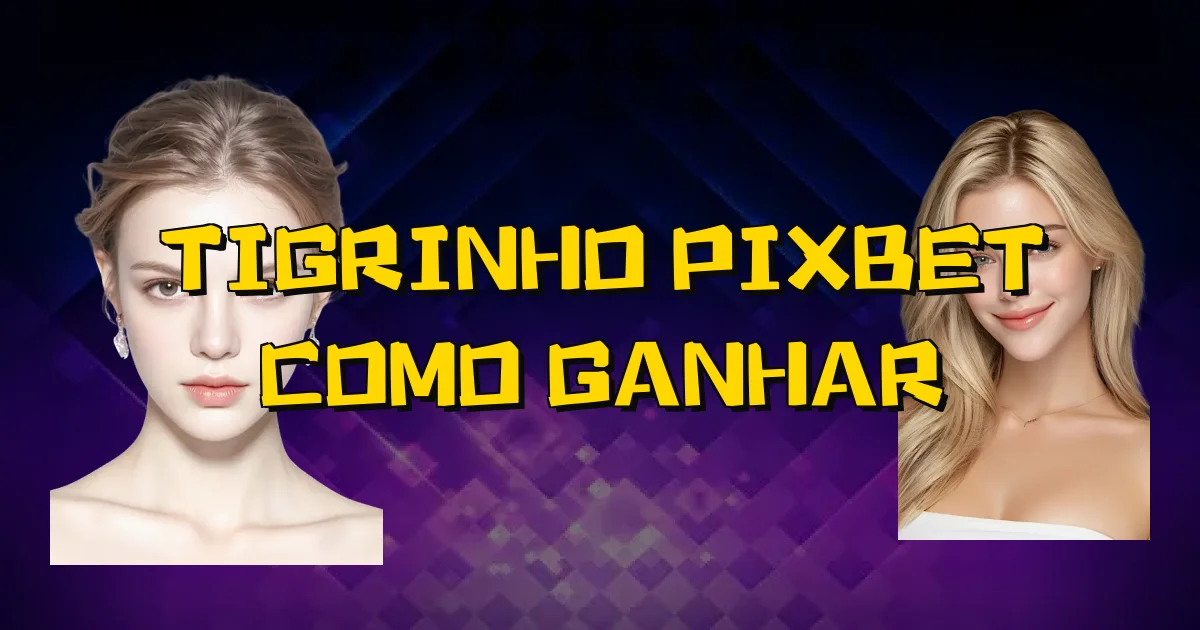 Tigrinho Pixbet Como Ganhar Oficial