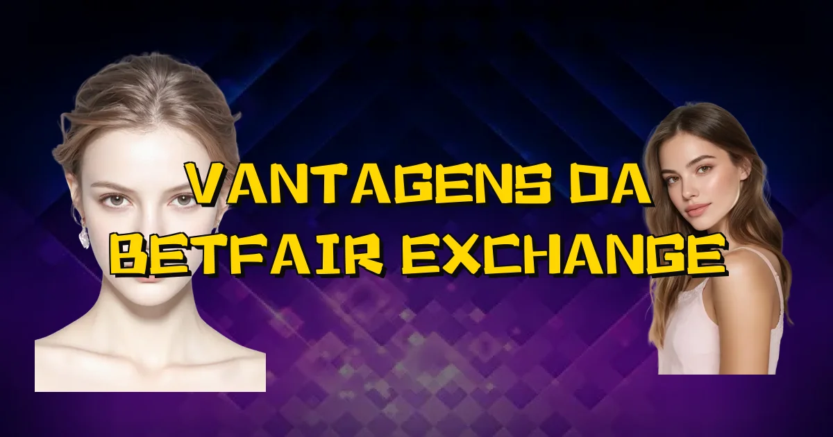 Vantagens Da Betfair Exchange Oficial