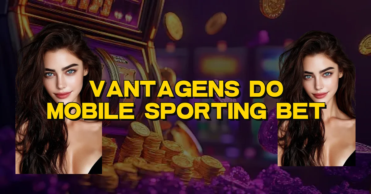 Vantagens Do Mobile Sporting Bet Oficial